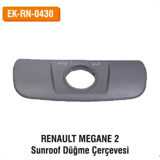 RENAULT MEGANE 2 Sunroof Düğme Çerçevesi | EK-RN-0430